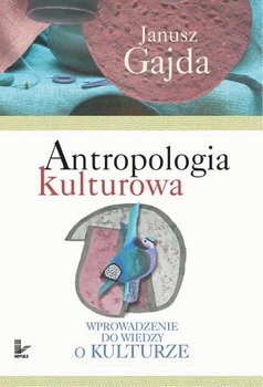 Antropologia kulturowa. Część I - Gajda Janusz