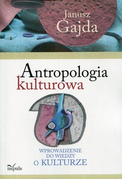Antropologia kulturowa. Wprowadzenie do wiedzy o kulturze - Gajda Janusz