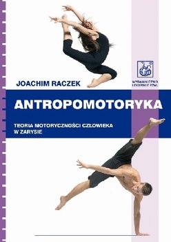 Antropomotoryka. Teoria Motoryczności Człowieka w Zarysie - Raczek Joachim
