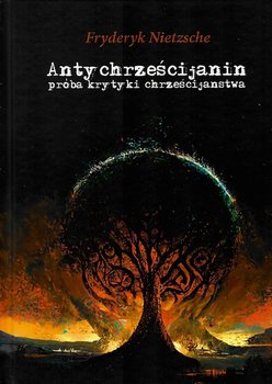Antychrześcijanin próba krytyki chrzecijaństwa - Nietzsche Fryderyk