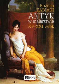 Antyk w malarstwie. XV-XXI wiek - Fabiani Bożena