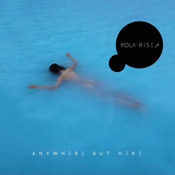 Anywhere But Here - Pola Rise