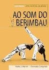 Ao som do berimbau : Capoeira, arte marcial de Brasil - Martin Villalba Pedro Julio