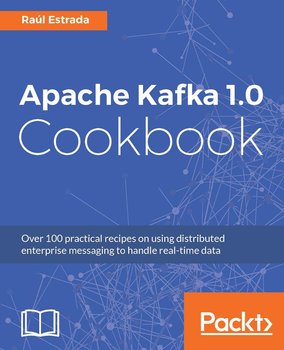 Apache Kafka 1.0 Cookbook - Raul Estrada