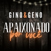 Apaixonado por você Gino & Geno