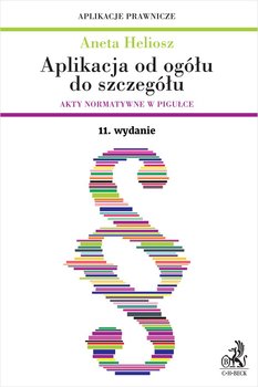 Aplikacja od ogółu do szczegółu. Akty normatywne w pigułce - Heliosz Aneta