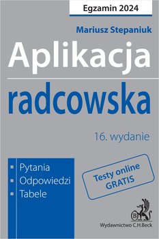 Aplikacja radcowska 2024. Pytania, odpowiedzi, tabele - Stepaniuk Mariusz