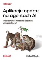 Aplikacje oparte na agentach AI. Projektowanie i wdrażanie systemów wieloagentowych - ebook EPUB Albada Michael
