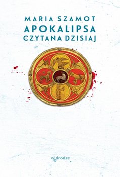 Apokalipsa czytana dzisiaj - Szamot Maria