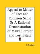Appeal to Matter of Fact and Common Sense Or A Rational Demonstration of Man's Corrupt and Lost Estate - Fletchere J.