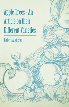 Apple Trees - An Article on their Different Varieties - Atkinson Robert