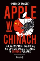 Apple w Chinach. Jak najwspanialsza firma na świecie dała się złapać w chińską pułapkę - ebook MOBI McGee Patrick