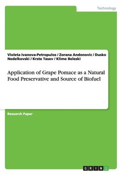 Application of Grape Pomace as a Natural Food Preservative and Source of Biofuel - Ivanova-Petropulos Violeta
