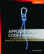 Applications = Code + Markup: A Guide to the Microsoft Windows Presentation Foundation Petzold Charles