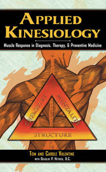 Applied Kinesiology: Muscle Response in Diagnosis, Therapy, and Preventive Medicine - Valentine Tom, Valentine Carole