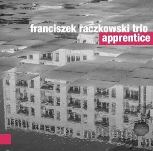 Apprentice - Franciszek Raczkowski Trio
