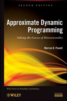 Approximate Dynamic Programming: Solving the Curses of Dimensionality - Warren B. Powell
