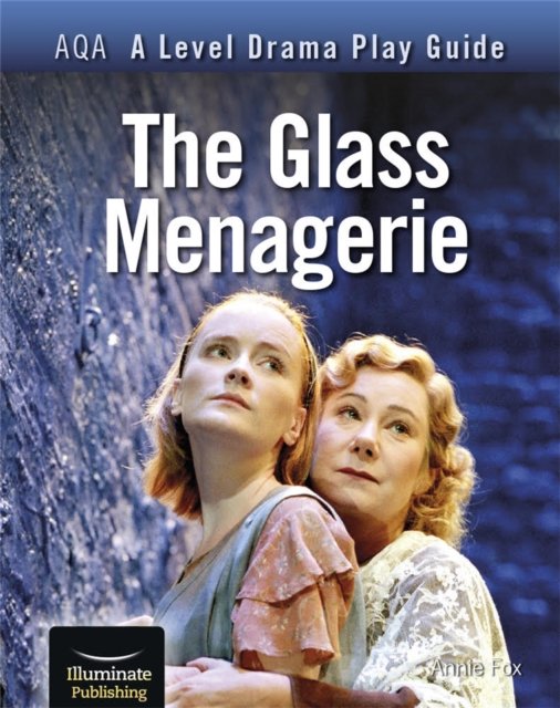 AQA A Level Drama Play Guide: The Glass Menagerie - Annie Fox | Książka ...