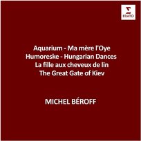 Aquarium - Ma mère l'Oye - Humoreske - Hungarian Dances - La fille aux cheveux de lin - The Great Gate of Kiev Claude Debussy, Michel Béroff feat. Antonín Dvořák, Georges Bizet, Béla Bartók, Darius Milhaud, Franz Liszt, Johannes Brah, Johann Sebastian Bach, Igor Stravinsky, Frédéric Chopin, Camille Saint-Saëns