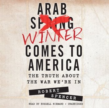 Arab Winter Comes to America - Spencer Robert