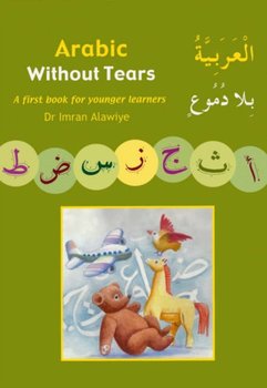 Arabic without Tears: A First Book for Younger Learners - Alawiye Imran Hamza