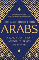 Arabs: A 3,000-Year History of Peoples, Tribes and Empires Mackintosh-Smith Tim