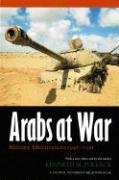 Arabs at War: Military Effectiveness, 1948-1991 - Pollack Kenneth M.