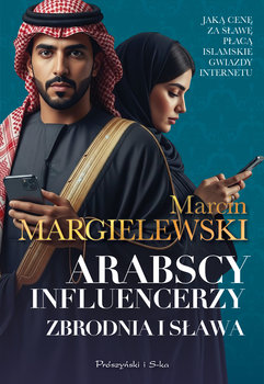 Arabscy influencerzy. Zbrodnia i sława - Margielewski Marcin