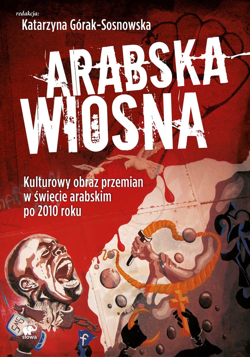 Arabska Wiosna. Kulturowy obraz przemian w świecie arabskim po 2010 roku - ebook mobi