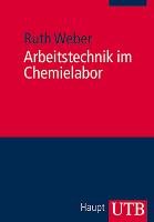 Arbeitstechnik im Chemielabor - Weber Ruth