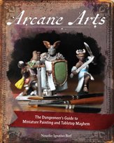 Arcane Arts: The Dungeoneer's Guide to Miniature Painting and Tabletop Mayhem Andrews McMeel Publishing