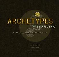 Archetypes in Branding: A Toolkit for Creatives and Strategists - Hartwell Margaret, Chen Joshua C.