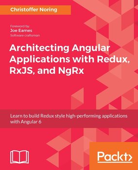Architecting Angular Applications with Redux, RxJS, and NgRx - ebook epub - Christoffer Noring