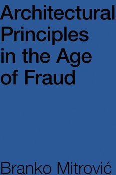 Architectural Principles in the Age of Fraud - Branko Mitrovic