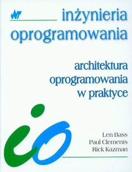 Architektura Oprogramowania w Praktyce - Bass Len, Clements Paul, Kazman Rick