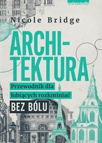 Architektura. Przewodnik dla lubiących rozkminiać bez bólu Bridge Nicole