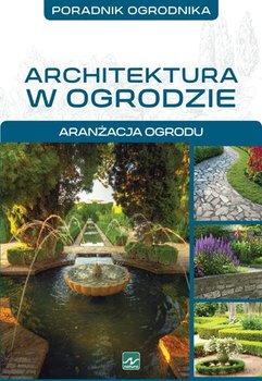 Architektura w ogrodzie. Aranżacja ogrodu - Mazik Michał