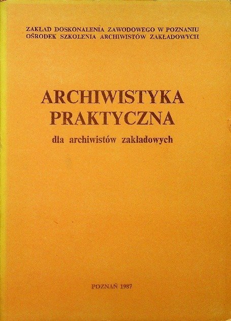 Archiwistyka praktyczna dla archiwistów zakładowych - Opracowanie