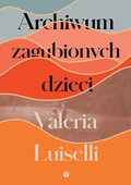 Archiwum zagubionych dzieci - ebook mobi&nbsp;-&nbsp;Luiselli Valeria