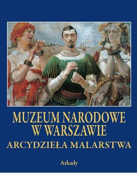 Arcydzieła malarstwa Muzeum Narodowe w Warszawie - Opracowanie zbiorowe