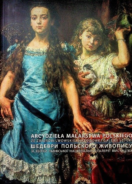 Arcydzieła malarstwa Polskiego w zbiorach Lwowskiej Galerii Sztuki