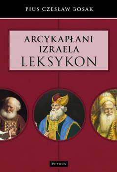 Arcykapłani Izraela. Leksykon - Bosak Czesław