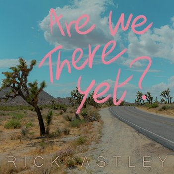Are We There Yet? - Astley Rick