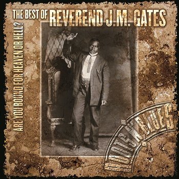 Are You Bound For Heaven Or Hell? The Best Of Reverend J.M. Gates - Reverend J.M. Gates
