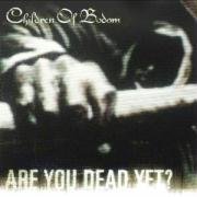 Are You Dead Yet Children Of Bodom