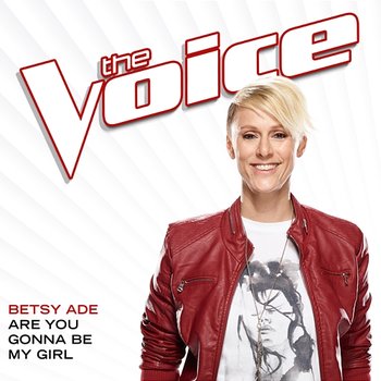 Are You Gonna Be My Girl - Betsy Ade