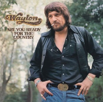 Are You Ready For The Country - Waylon Jennings