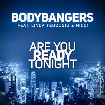Are You Ready Tonight - Bodybangers feat. Linda Teodosiu & Nicci