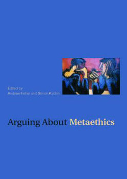 Arguing about Metaethics - Fisher Andrew