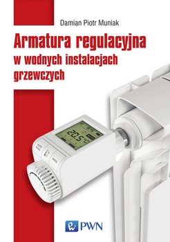 Armatura regulacyjna w wodnych instalacjach grzewczych - Muniak Piotr Damian